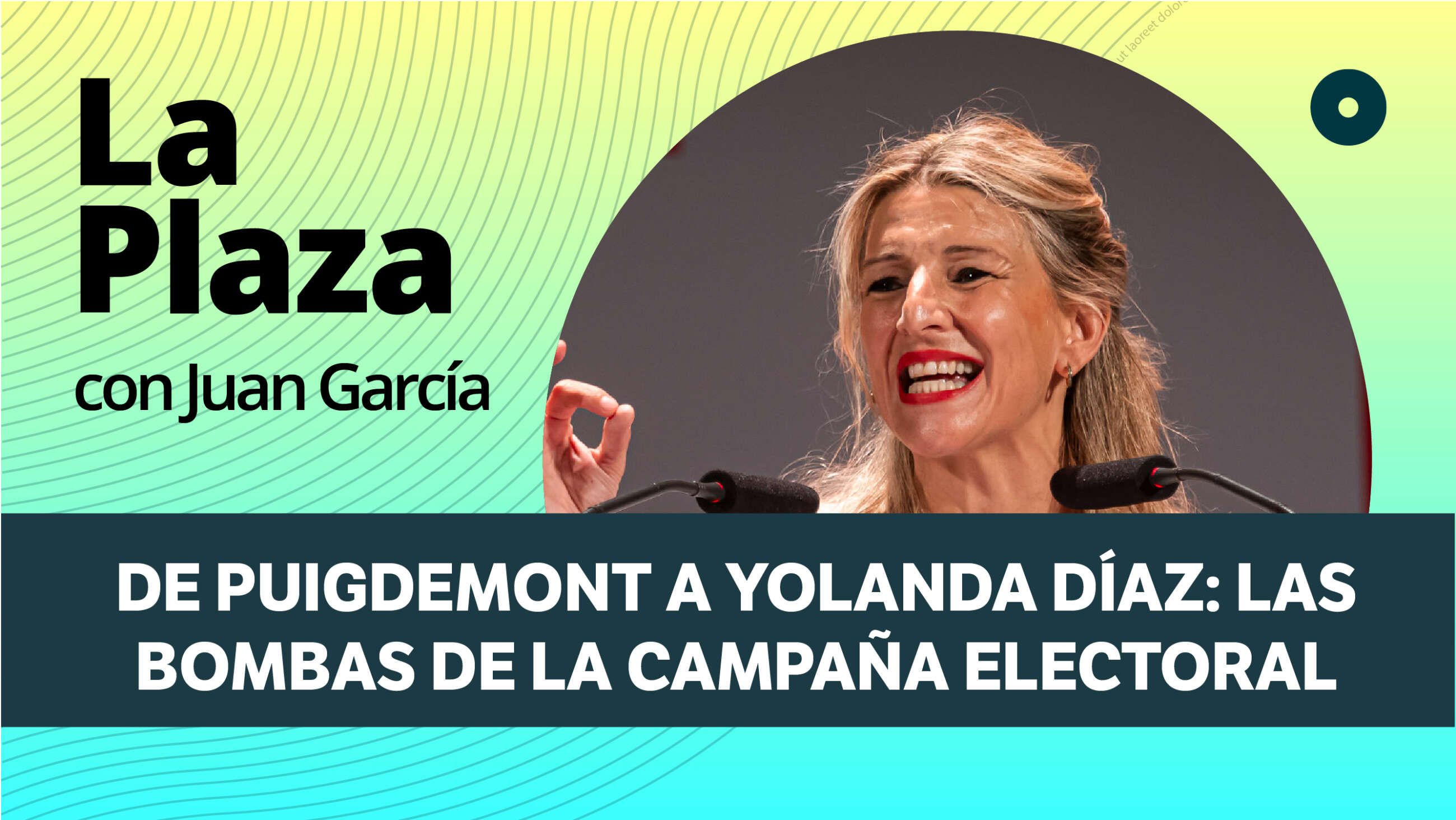 La Plaza: De Puigdemont a Yolanda Díaz: las bombas de la campaña electoral